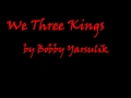 We Three Kings by Bobby Yarsulik