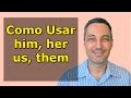 A Lógica do Inglês #35 - Pronomes - Como usar him,her,us,them
