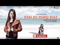 Yeh Jo Ishq Hai Full Video | Mitali Mahant | Ampliify Times