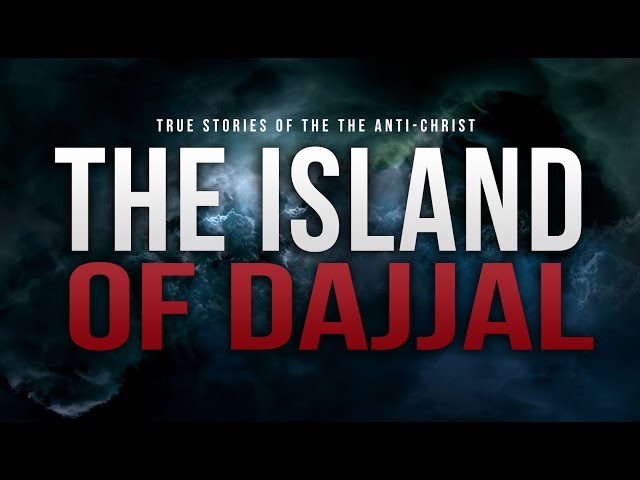 The Island Of Dajjal - The Anti-Christ