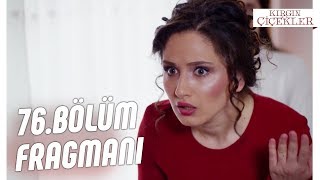 Kırgın Çiçekler 76.Bölüm Fragmanı