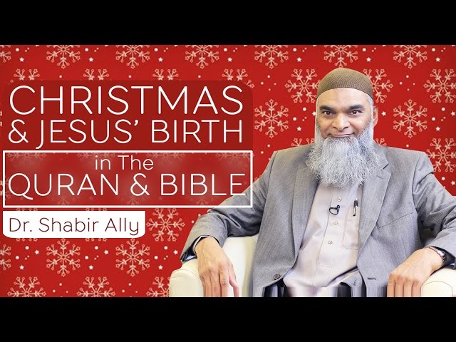  Jesus' Birth in The Quran & The Bible .Dr. Shabir Ally