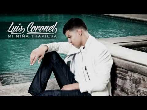 Escuchar Musica de Luis Coronel Mi Nina Traviesa Estudio 2013 Letra ...