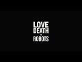 Trailer 1 da série Love, Death & Robots