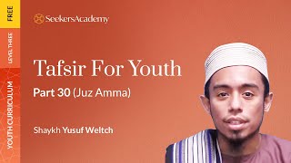 Tafsir for Youth: The Quran Explained: Part 30 (Juz ‘Amma) - Shaykh Yusuf Weltch