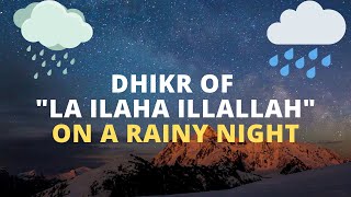 Dhikr of Lai Ilaha Illallah on a rainy night - Good to ged rid of Insomnia and relaxation