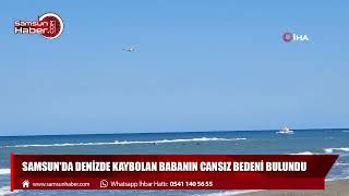 Samsun'da denizde kaybolan babanın cansız bedeni bulundu