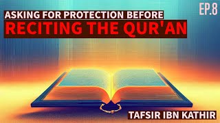 Asking for Protection before Reciting the Qur'an #TafsirIbnKathir #Episode8