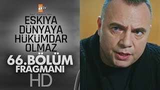 Eşkıya Dünyaya Hükümdar Olmaz 66. Bölüm Fragmanı