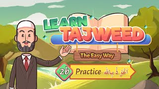 Lesson – 2b | Practice for اَعُوْذُ بِاللهِ | Learn Tajweed – the Easy Way