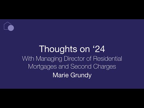 Thoughts on '24 With Managing Director of Residential Mortgages and Second Charges Marie Grundy HQ Thumbnail