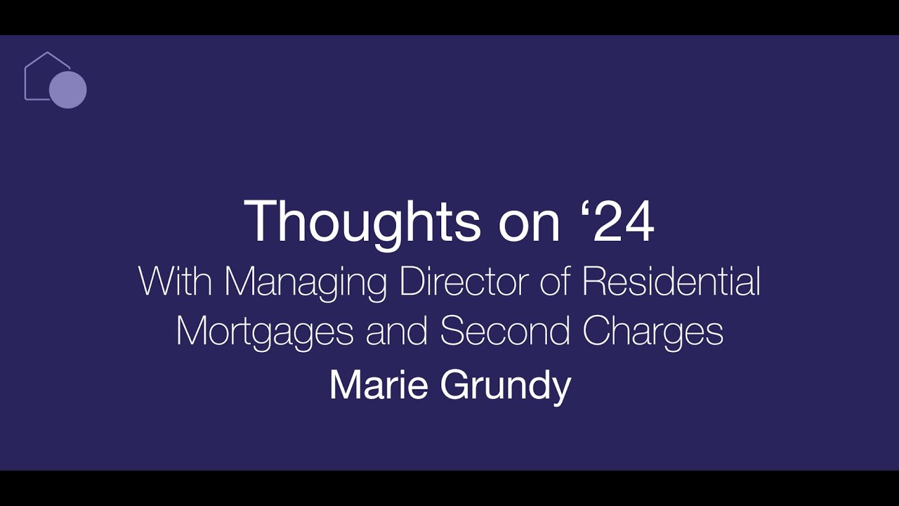 Thoughts on '24 With Managing Director of Residential Mortgages and Second Charges Marie Grundy Max Resolution Thumbnail