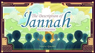 Episode 2: Darussalam | The Description of Jannah | Sheikh Yasir Qadhi
