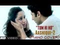 Tum Hi Ho Piano Cover Instrumental Aashiqui 2 - Magical Fingers - Gurbani Bhatia