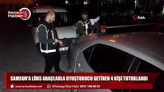 Samsun'a lüks araçlarla uyuşturucu getiren 4 kişi tutuklandı