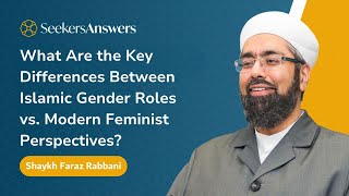 How Do Islamic Gender Roles Differ from Modern Feminist Views? – Shaykh Faraz Rabbani