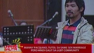 UB: Manny Pacquiao, tutol sa same-sex marriage pero hindi galit sa LGBT community (051712)