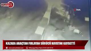 Samsun'da feci kaza: Araçtan fırlayan sürücü hayatını kaybetti