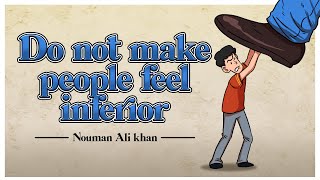 Do Not Make People Feel Inferior
