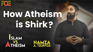 How Atheism is Shirk? | Hamza Tzortzis