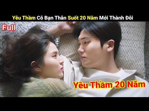 Review Phim : Anh Trai yêu Thầm Cô Bạn Thân 20 Năm Mới Thành Đôi | Full | Người Soạn Phim