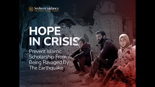 Hope in Crisis: Help Build a SeekersCenter in Türkiye; Restore Faith, Preserve Scholarship