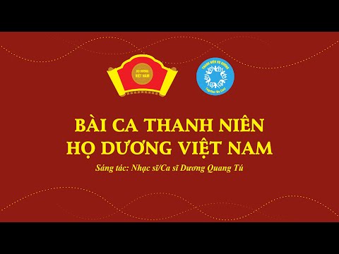Bài ca Thanh niên Họ Dương Việt Nam - Sáng tác: Nhạc sĩ/Ca sĩ Dương Quang Tú - có chạy lời