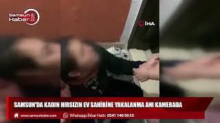 Samsun'da kadın hırsızın ev sahibine yakalanma anı kamerada