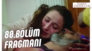 Kırgın Çiçekler 80. Bölüm Fragmanı