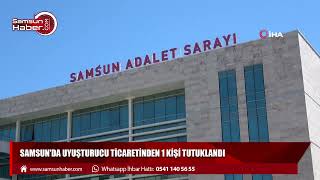 Samsun'da uyuşturucu ticaretinden 1 kişi tutuklandı