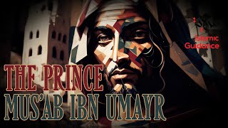 The Prince Who Died Leaving Nothing - Mus'ab Ibn Umayr (R