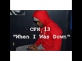 CFN 13- WHEN I WAS DOWN
