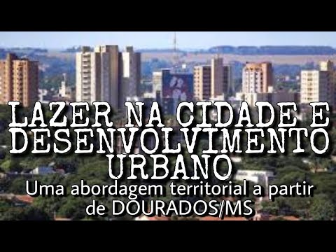 Lazer na cidade e desenvolvimento urbano: uma abordagem territorial em Dourados/MS