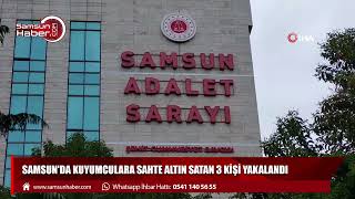 Samsun'da kuyumculara sahte altın satan 3 kişi yakalandı