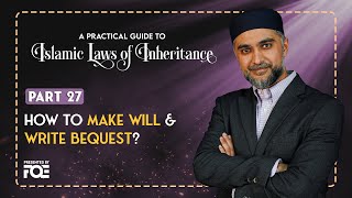 Part 27 | How to Make Will & Write Bequest | Islamic Laws of Inheritance Series