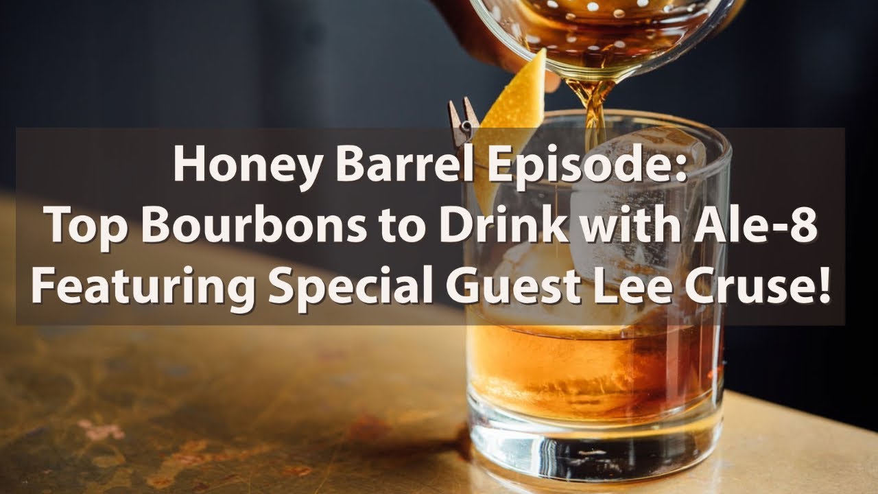 Honey Barrel 1: Top Bourbons to Pair with Ale 8 Featuring Special Guest Lee Cruse!
