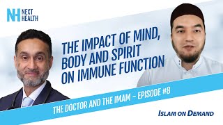 The Impact of Mind, Body and Spirit on Immune Function - Dr. Habib and Imam Shuaib Khan (Episode #8