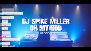 DJ Spike Miller - Oh my god (ft. Alonzo ) DJ Spike Miller - Oh my god (ft. Alonzo )