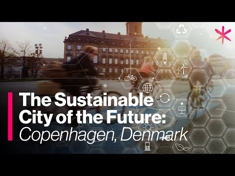 The Sustainable City of the Future: Copenhagen, Denmark