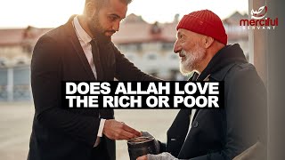 DOES ALLAH LOVE THE RICH OR POOR