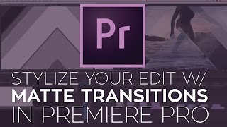 Use Matte Transitions to Stylize Your Edit in Adobe Premiere Pro