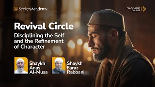 Revival Circle: Disciplining the Self & Refinement of Character with Shaykh Faraz Rabbani and Sha