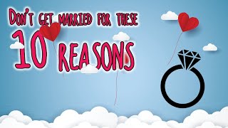 Don’t get married for these 10 reasons