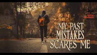 My Past Mistakes Scares Me