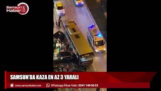 Samsun' da kaza en az 3 yaralı
