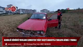 Alkollü sürücü yayaları ezmekten teğet geçti aracıyla tarlaya girdi: 1 yaralı