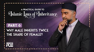 Part 6 | Why Male Inherits Twice the Share of Female? | Islamic Laws of Inheritance Series