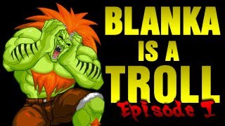 Blanka is a troll