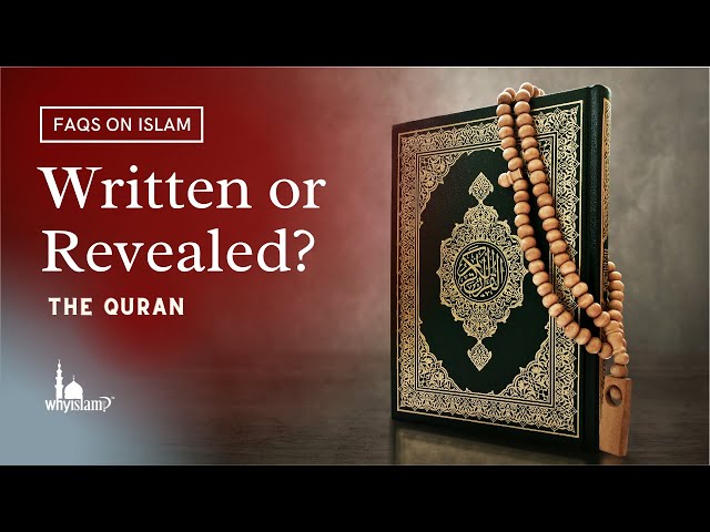 The Quran Written or Revealed? 