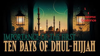 Importance Of The First 10 Days Of Dhul-Hijjah